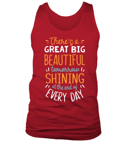 There is a great big beautiful tomorrow Tank Top Unisex