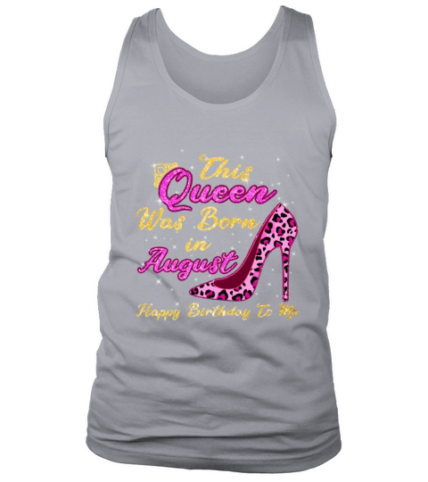 This Queen Was Born In August Happy Birthday To Me Tank Top Unisex