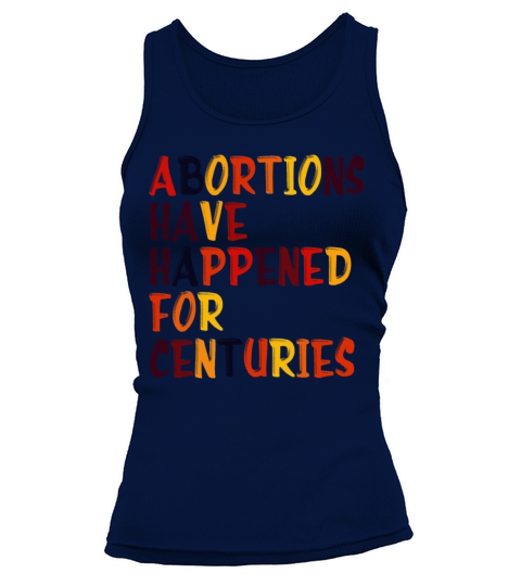 Abortions Have Happened For Centuries Pro Choice R Tank top Woman