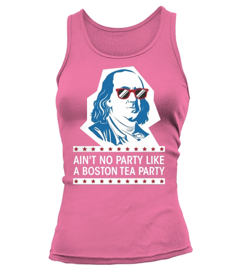 Aint No Party Like a Boston Tea Party Shirt Ben Franklin US Tank top Woman