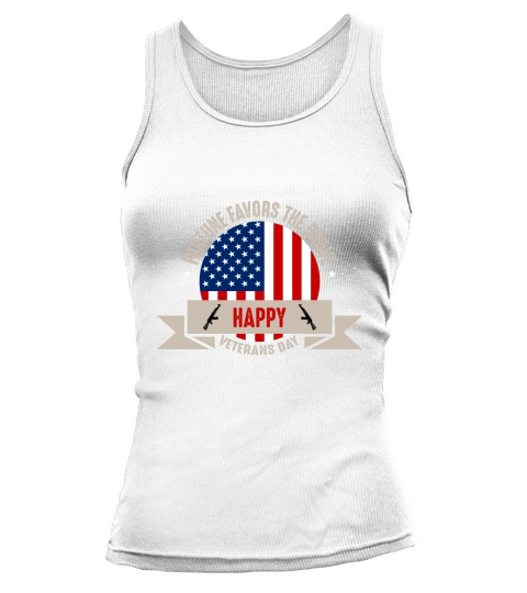 Fortune Favors The Brave   Happy Veterans Day Tank top Woman