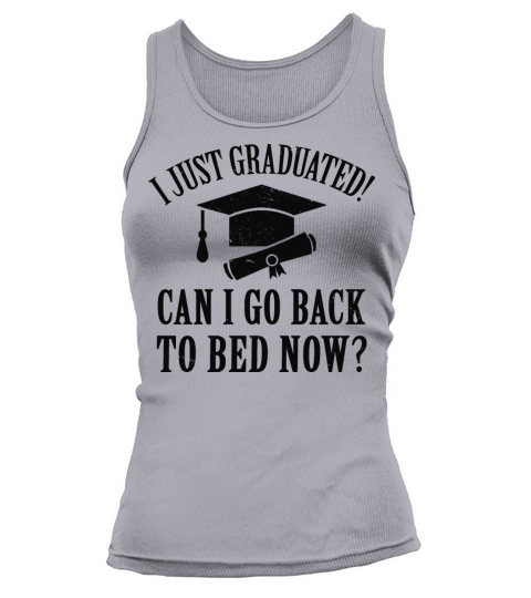 I Just Graduated Can I Go Back To Bed Now Tank top Woman