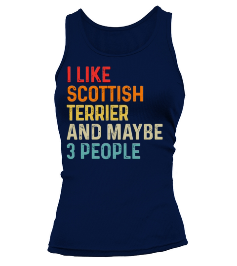 I Like Scottish Terrier And Maybe 3 People Dog Tank top Woman