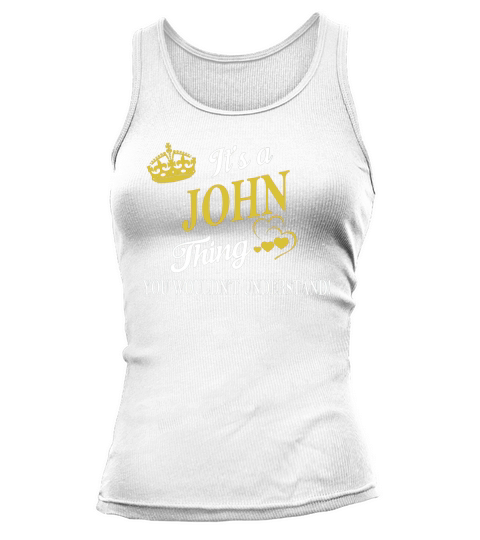 JOHN Shirts - Its a JOHN Thing You Wouldnt Understand Name Shirts Tank top Woman