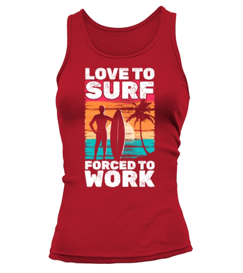 Water Surfer Love To Surf Forced To Work Wave Tank top Woman