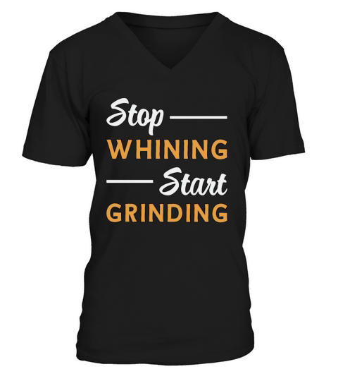 Entrepreneur Stop Whining Start Grinding Business V-Neck T-shirt