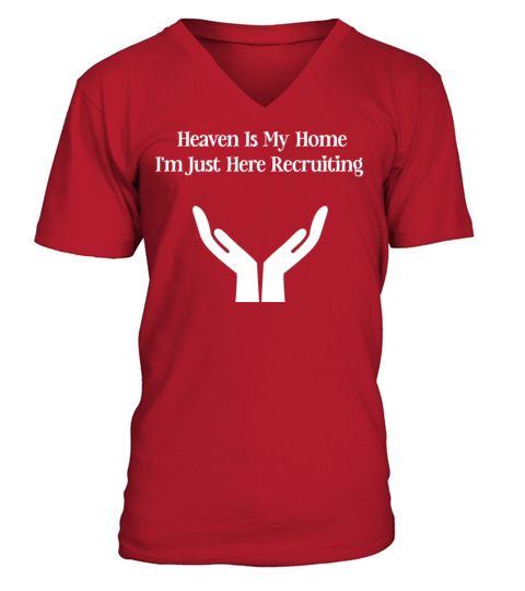 Heaven Is My Home Im Just Here Recruiting V-Neck T-shirt