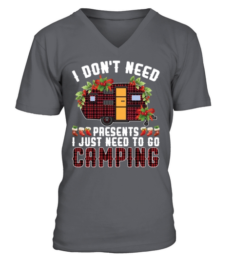 I Dont Need Presents I Just Need To Go Camping V-Neck T-shirt