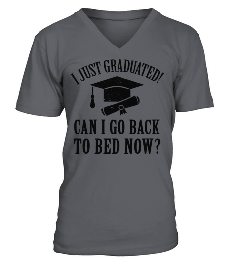 I Just Graduated Can I Go Back To Bed Now V-Neck T-shirt