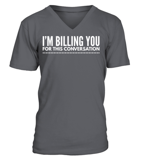 Im Billing You For This Conversation V-Neck T-shirt