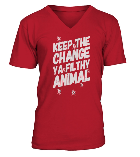 Keep the change ya filthy animal V-Neck T-shirt