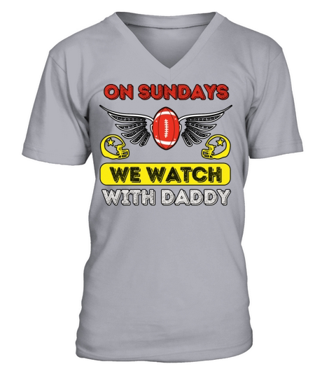 On Sundays We Watch Football With Daddy V-Neck T-shirt