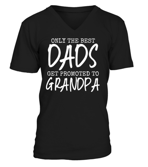 Only Best Dads Get Promoted To Grandpa Grandfather V-Neck T-shirt