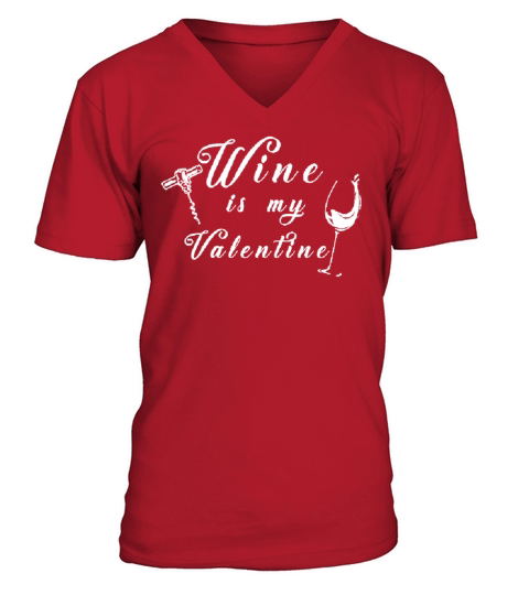 Wine Is My Valentine V-Neck T-shirt
