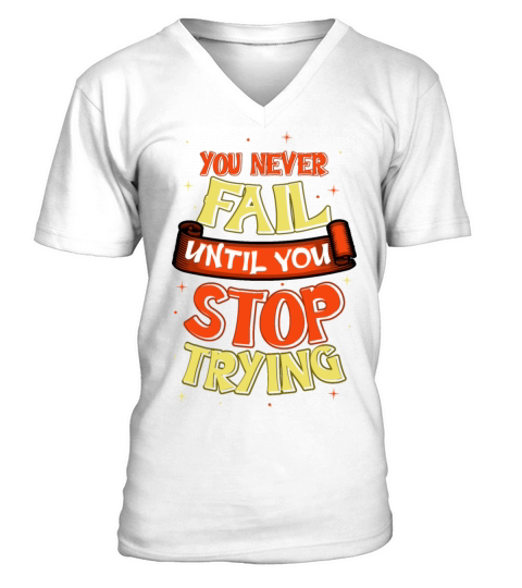 You Never Fail Optimistic Person Gift V-Neck T-shirt