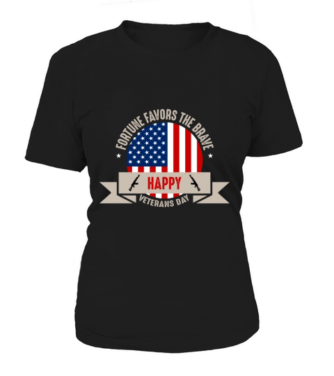 Fortune Favors The Brave   Happy Veterans Day Women's T-Shirt
