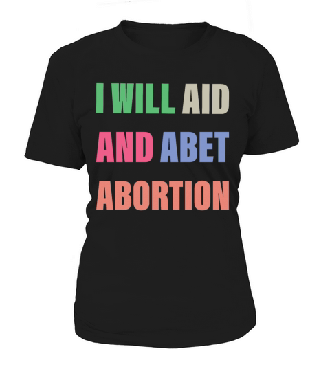 I Will Aid And Abet Abortion Women's T-Shirt