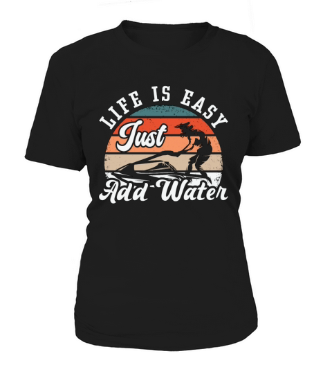 Jet Ski Life Is Easy Just Add Water Jet Skiing Women's T-Shirt