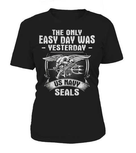Navy Seal T Shirt - The Only Easy Day Was Yesterday Women's T-Shirt