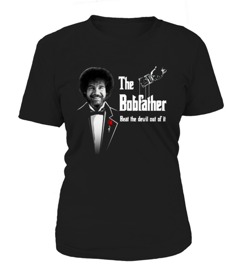 The bobfather beat the devil out of it Women's T-Shirt