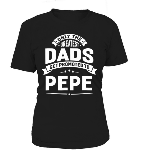 The Greatest Dads Get Promoted To Pepe Grandpa T- Shirt Women's T-Shirt