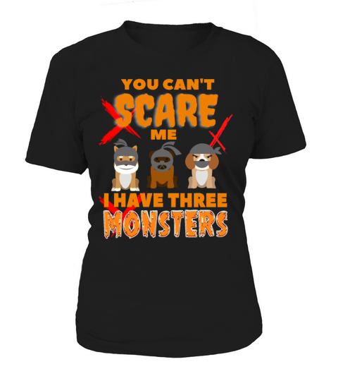 You Cant Scare Me I Have Three Monsters Women's T-Shirt