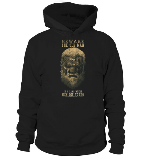 Beware The Old Man - Shirt Hoodie Unisex