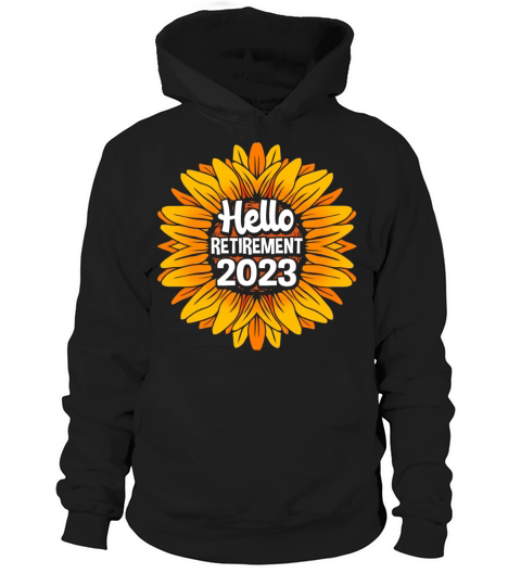 Hello Retirement For Women Sunflower Retired 2023 Hoodie Unisex