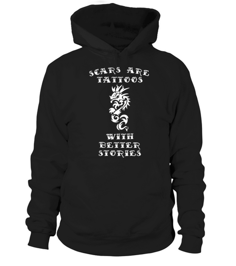Scars Are Tattoos With Better Stories Tee Shirt Hoodie Unisex