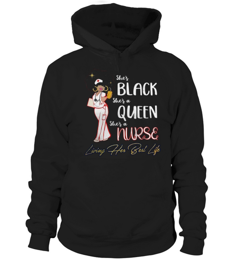 She&#8217;s black She&#8217;s a queen She&#8217;s a nurse living her best life Hoodie Unisex