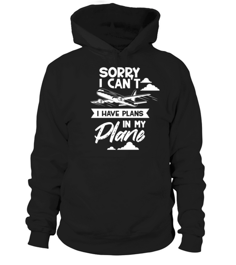 Sorry I Cant I Have Plans In My Plane Hobby Hoodie Unisex