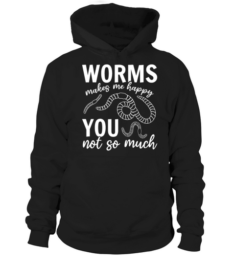 Worms Makes Me Happy You Not So Much I Worm Lover Hoodie Unisex
