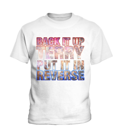 Back it Up Terry Put it in Reverse Funny 4th of Ju Kids T-Shirt