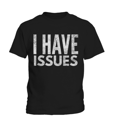 I have issues Funny Shirt Kids T-Shirt