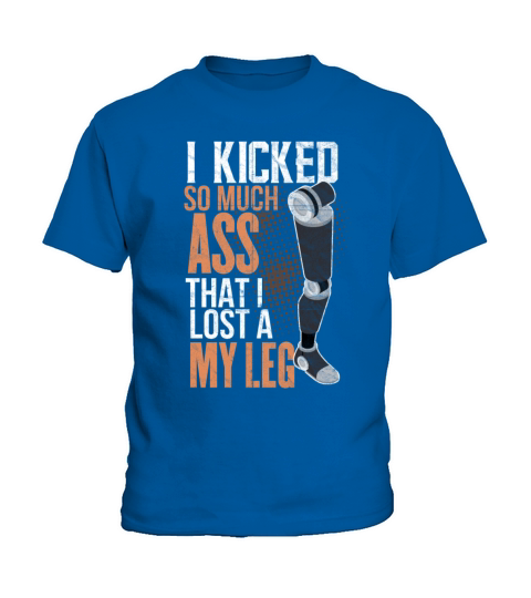 I Kicked So Much Ass That I Lost A Leg Kids T-Shirt
