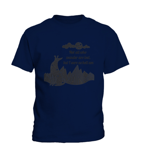 Not All Who Wander Are Lost, But I Sure As Hell Am Kids T-Shirt