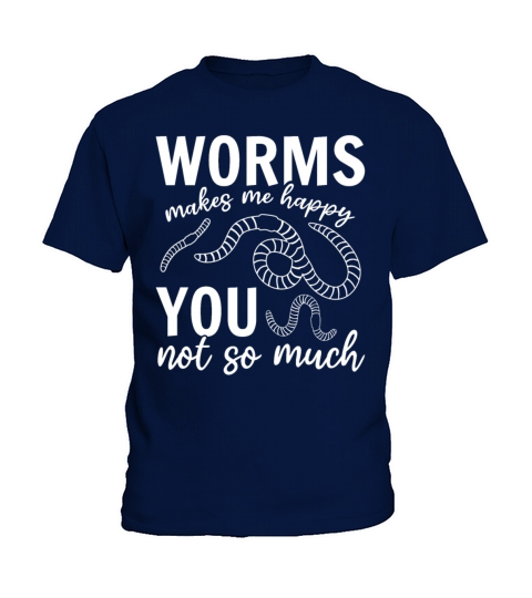 Worms Makes Me Happy You Not So Much I Worm Lover Kids T-Shirt
