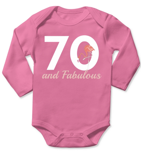 70 and Fabulous, funny Flamingo lover Birthday T-Shirt Long Sleeve Baby One-Piece