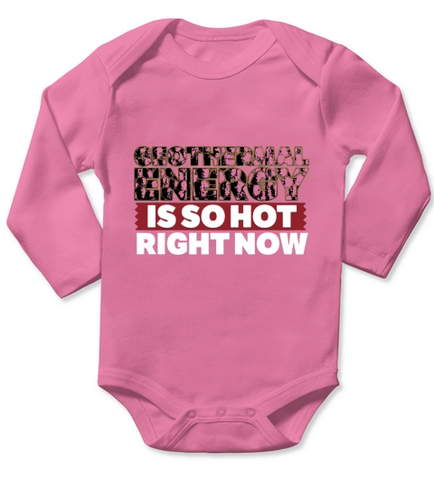 Geothermal Energy is So Hot Right Now Funny T-shirt Long Sleeve Baby One-Piece