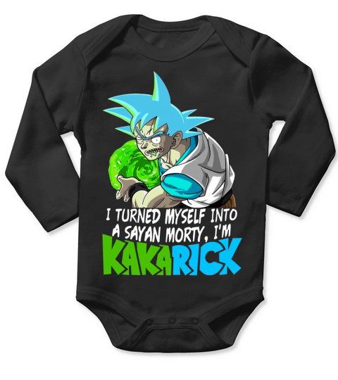 I turned myself into a Saiyan morty Im Kakarick Long Sleeve Baby One-Piece