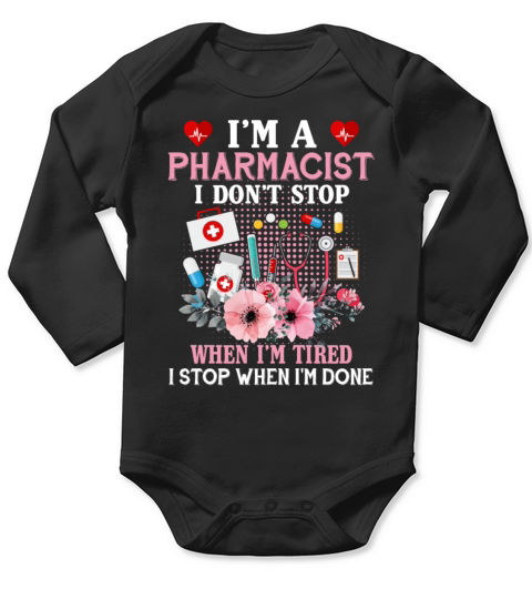 Im A Pharmacist I Dont Stop When Im Tired Long Sleeve Baby One-Piece