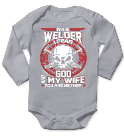 Im A Welder I Fear God And My Wife Long Sleeve Baby One-Piece