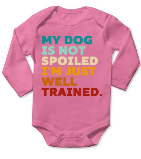 Retro My Dog Is Not Spoiled Im Just Well Trained Long Sleeve Baby One-Piece