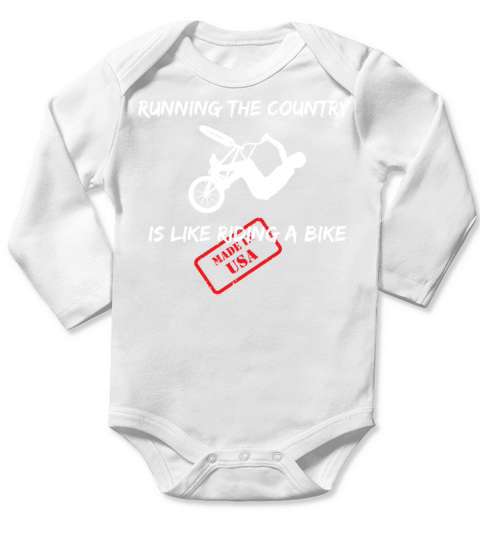 RUNNING THE COUNTRY IS LIKE RIDING A BIKE Long Sleeve Baby One-Piece
