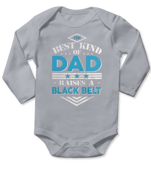 The best kind of dad raises a Black belt gift T-shirt Long Sleeve Baby One-Piece