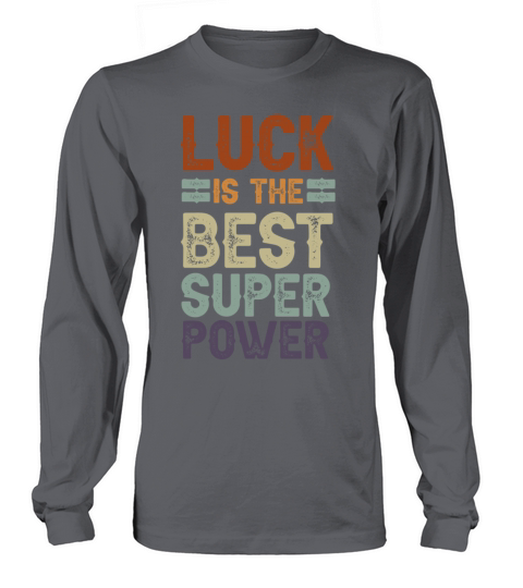 Luck is The Best Superpowers Secretly Hoping Super Long sleeved Unisex