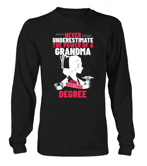 Never Underestimate The Power Of A Grandma With A Nursing Degree Long sleeved Unisex