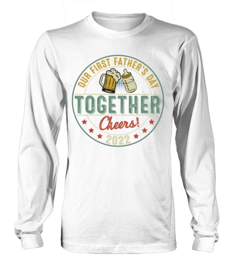 Our First Fathers Day Together Long sleeved Unisex