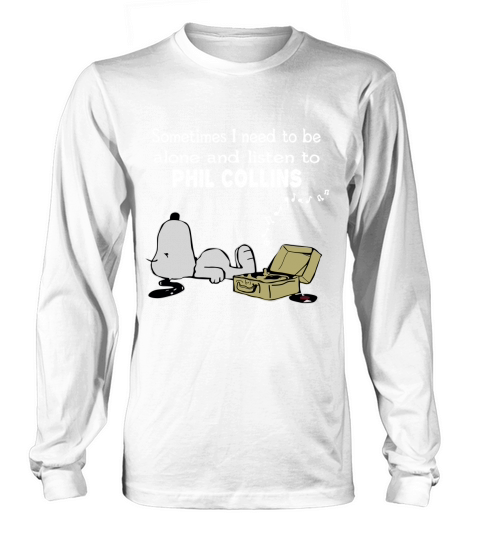 Sometimes I need to be alone and listen to Phil Collins Long sleeved Unisex