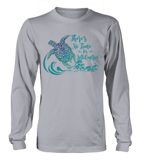 Theres No Time For Lolligagin Funny Turtle Lady Long sleeved Unisex